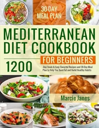 MEDITERRANEAN DIET COOKBOOK FOR BEGINNERS (WITH COLOR PICTURES): 1500 Days of Easy, Healthy, and Delicious Recipes to Prepare Quickly. 30-Day Meal Plan to Help You Build New, Healthy Habits