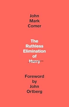 The Ruthless Elimination of Hurry: How to Stay Emotionally Healthy and Spiritually Alive in the Chaos of the Modern World