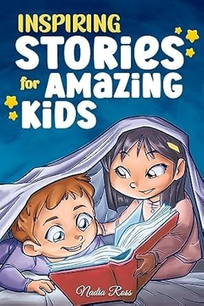 Inspiring Stories for Amazing Kids: A Motivational Book full of Magic and Adventures about Courage, Self-Confidence and the importance of believing in your dreams (Motivational Books for Children)