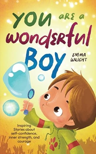 You are a wonderful boy: Inspiring Stories about self-confidence, inner strength, and courage