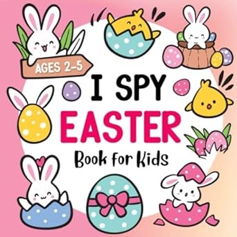 Easter Basket Stuffer: I Spy Easter Book For Kids Ages 2-5: A Cute Picture Book with Fun Interactive Guessing Games for Toddlers and Preschoolers | Easter Gifts For Kids