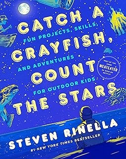 Catch a Crayfish, Count the Stars: Fun Projects, Skills, and Adventures for Outdoor Kids